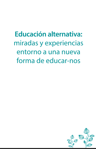 Educación alternativa: Miradas y experiencias entorno a una nueva forma de educar-nos